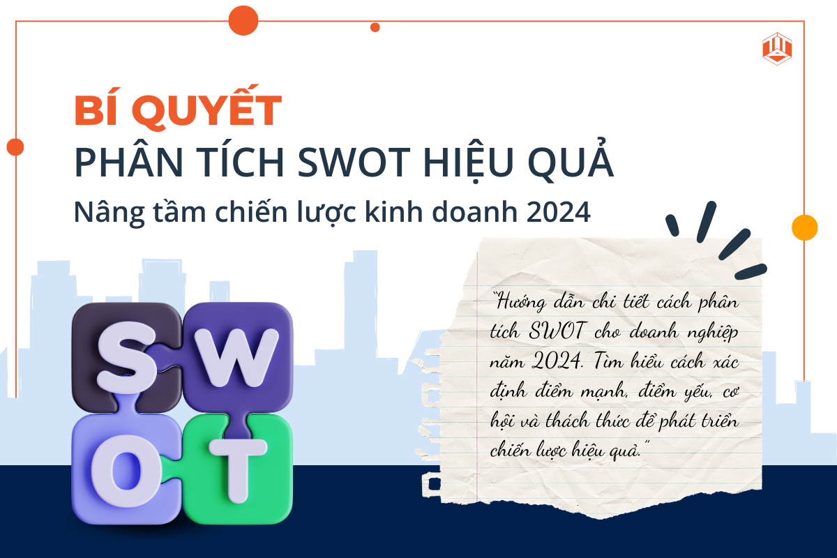 BÍ QUYẾT PHÂN TÍCH SWOT HIỆU QUẢ: NÂNG TẦM CHIẾN LƯỢC KINH DOANH NĂM 2024