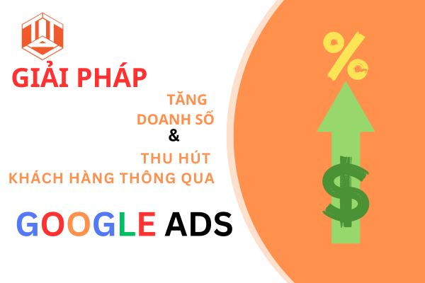 GIẢI PHÁP TĂNG DOANH SỐ VÀ THU HÚT KHÁCH HÀNG THÔNG QUA GOOGLE ADS