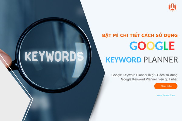 Bật mí chi tiết cách sử dụng Google Keyword Planner hiệu quả