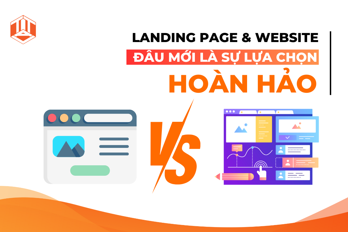 LANDING PAGE VÀ WEBSITE - ĐÂU MỚI LÀ SỰ LỰA CHỌN HOÀN HẢO?