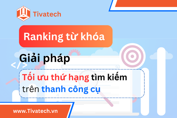 Ranking từ khóa - giải pháp tối ưu thứ hạng tìm kiếm trên thanh công cụ