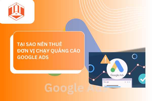 TẠI SAO NÊN THUÊ ĐƠN VỊ CHẠY QUẢNG CÁO GOOGLE ADS