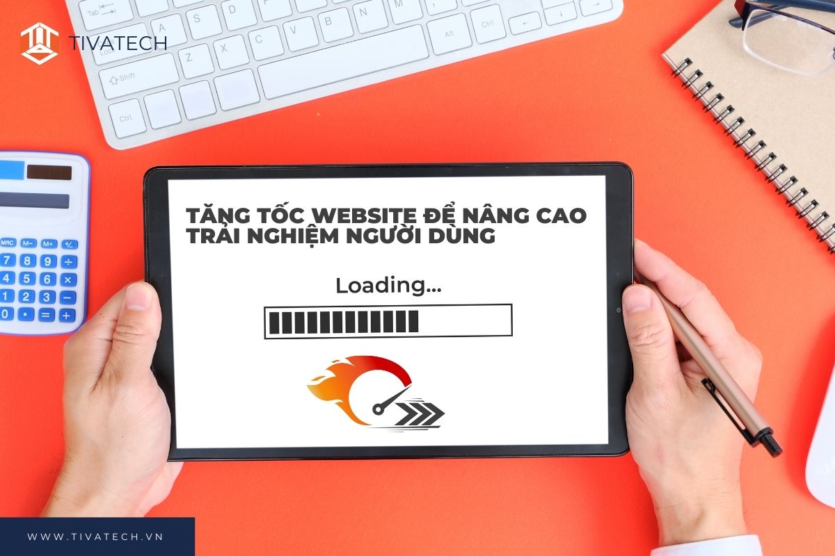 TĂNG TỐC WEBSITE ĐỂ NÂNG CAO TRẢI NGHIỆM NGƯỜI DÙNG