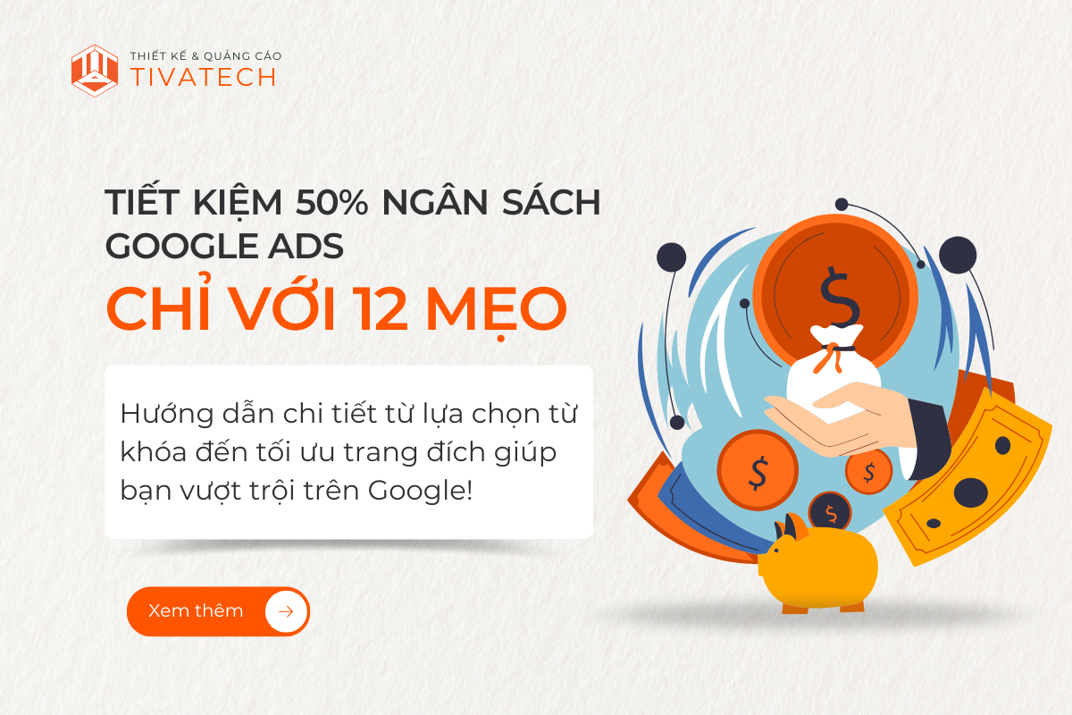 TIẾT KIỆM 50% NGÂN SÁCH GOOGLE ADS CHỈ VỚI 12 MẸO