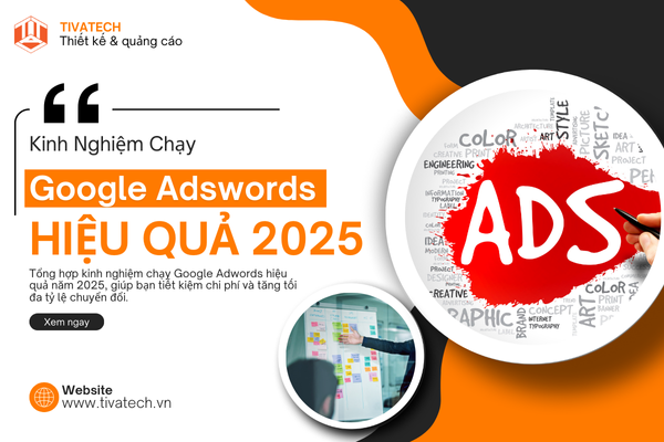 KINH NGHIỆM CHẠY GOOGLE ADWORDS HIỆU QUẢ NĂM 2025